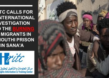 HRITC calls for an international investigation into the burning of migrants in Al-Houthi prison in Sana’a